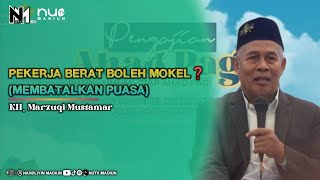 PEKERJA BERAT BOLEH MOKEL❓(MEMBATALKAN PUASA) - KH. Marzuqi Mustamar