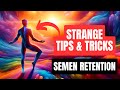 Strange tips  tricks for semen retention you need to know