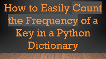How to Easily Count the Frequency of a Key in a Python Dictionary
