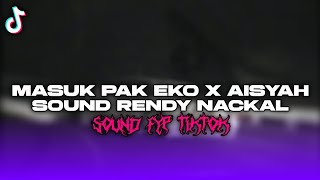 DJ MASUK PAK EKO X AISYAH SOUND RENDY NACKAL VIRAL TIKTOK