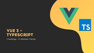 Challenge IP Address Tracker - Vue3 + Typescript - [ Creación y configuración del proyecto ]