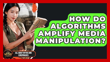 How Do Algorithms Amplify Media Manipulation? - All About Myths and Conspiracies