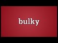 Bulky meaning