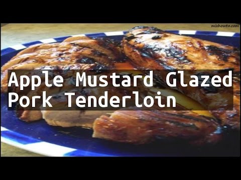 Recipe Apple Mustard Glazed Pork Tenderloin