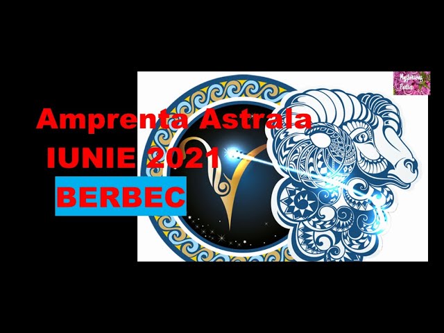 Previziuni Astrale IUNIE 2021- BERBEC