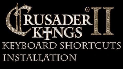 Crusader Kings 2 Keyboard Shortcuts Mod (2 Of 2) Installation Updated