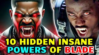 10 Hidden Insane Powers Of Blade That Makes Him The World's Most Powerful Vampire - Explored