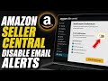 How to disable Amazon Seller Central email alerts - Detailed Guide