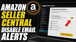 How to disable Amazon Seller Central email alerts - Detailed Guide