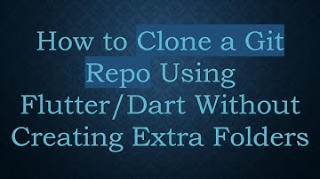How to Clone a Git Repo Using Flutter/Dart Without Creating Extra Folders