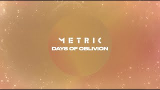 Metric - Days Of Oblivion (Official Lyric Video)