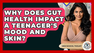 Why Does Gut Health Impact A Teenager
