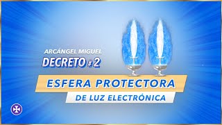 Esfera protectora de luz electrónica - Decreto 2 - Arcángel Miguel