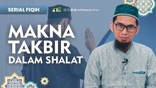 [ Serial Fiqh Eps 11] Makna Takbir dalam Sholat - Ustadz Adi Hidayat screenshot 4