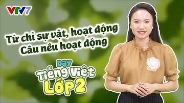 Bài 6: TỪ CHỈ SỰ VẬT, HOẠT ĐỘNG và CÂU NÊU HOẠT ĐỘNG | TIẾNG VIỆT 2 | VTV7