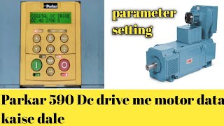How to parameter setting of the parkar 590 Dc drive /// motor data input