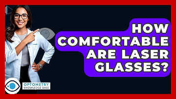 How Comfortable Are Laser Glasses? - Optometry Knowledge Base