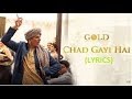 Chad Gayi Hai Song Lyrics | Gold (2018) | Akshay Kumar | Vishal Dadlani | Sachin Jigar | Latest Uzi