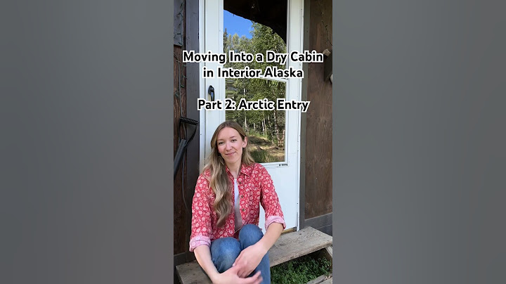 Moving Into a Dry Cabin in Interior Alaska Part 2: Arctic Entry