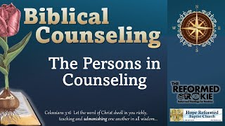 13. Biblical Counseling: The Persons in Counseling