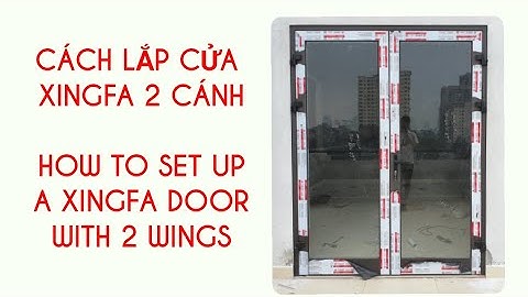 Cách lắp đặt cửa Xingfa 2 cánh hệ 55/ How to set up a xingfa door with 2 wings