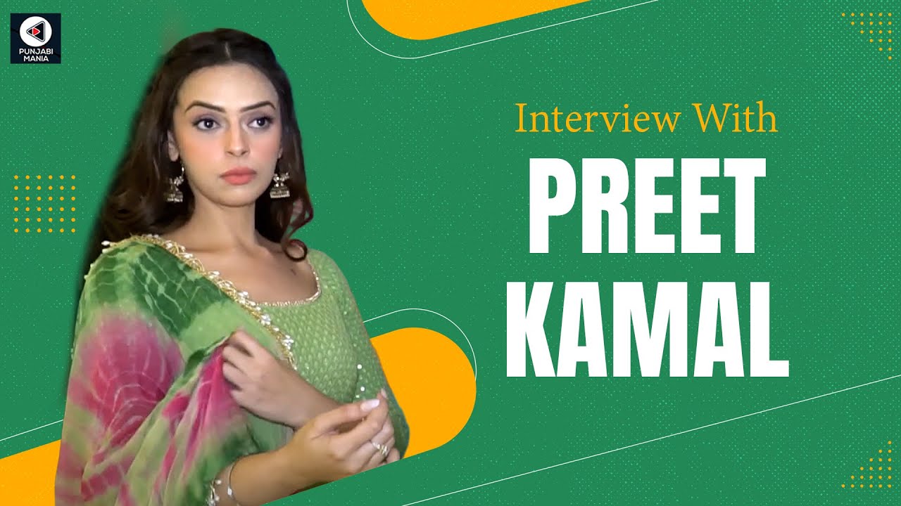 Preet Kamal Interview | Fer Mamlaa Gadbad Hai | Punjabi Movie | Punjabi Mania