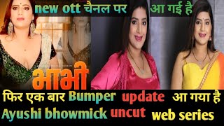 Ayushi Bhowmick New Uncut Web Series Update And One New Ott Launch