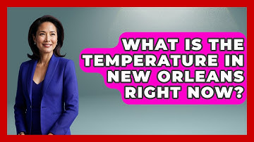 What Is The Temperature In New Orleans Right Now? - Weather Watchdog