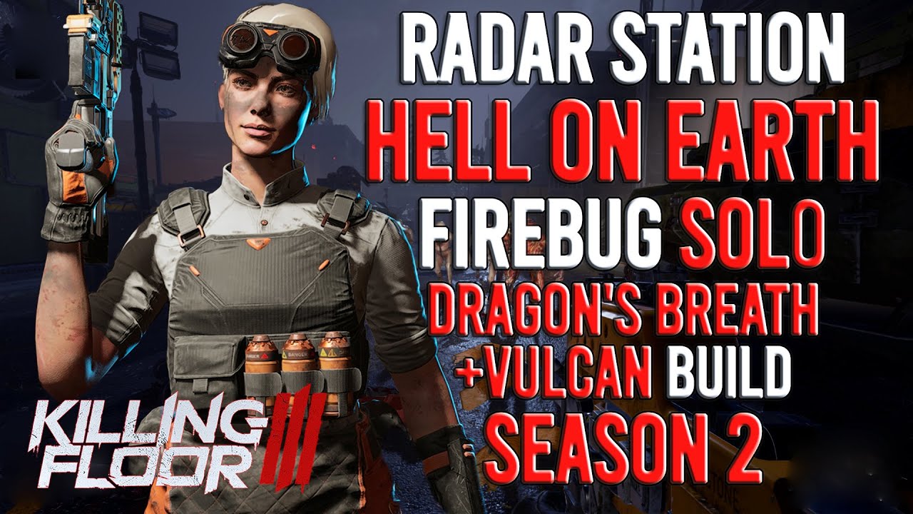 Killing Floor 3 - Firebug, Radar Station, Hell On Earth, Solo, Season 2