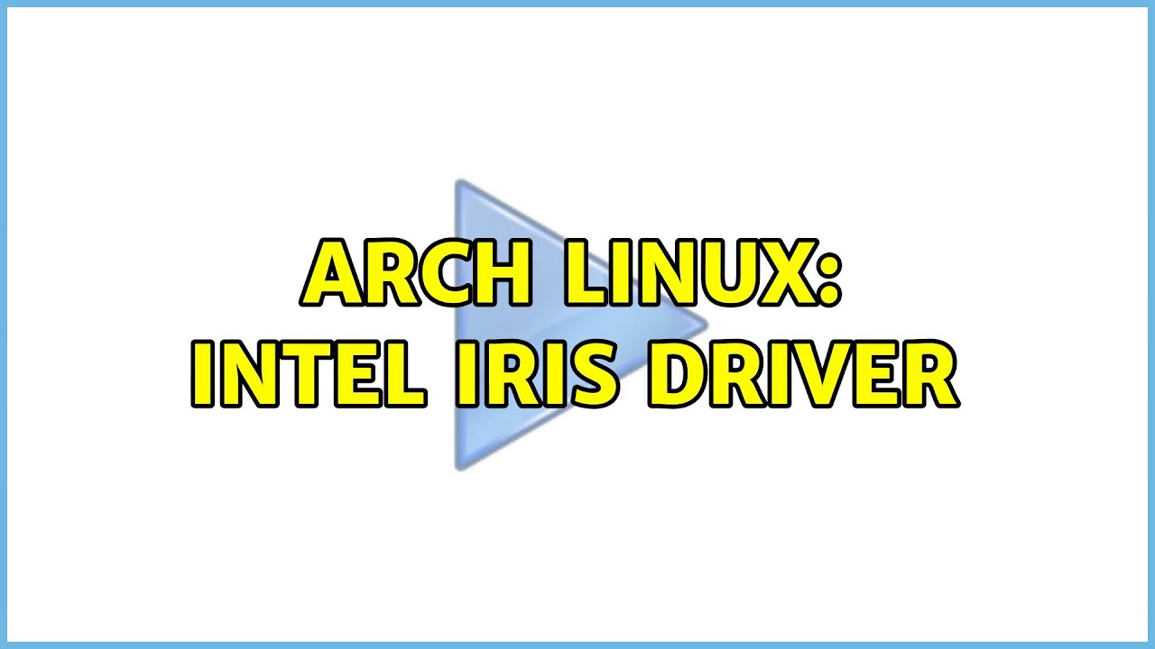 Arch Linux: Intel IRIS Driver - YouTube
