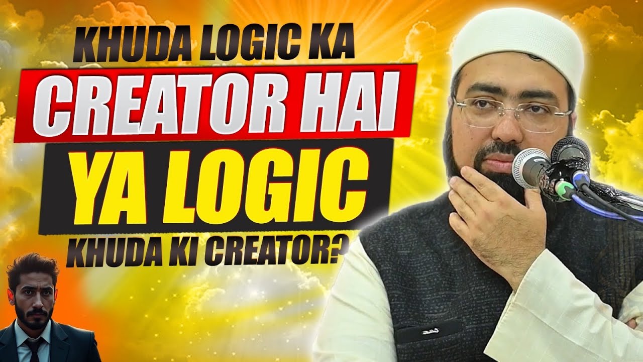 Khuda Logic Ka Creator Hai YA Logic Khuda Ki Creator?