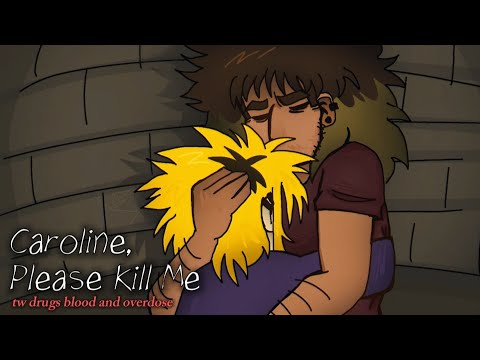 Caroline, please kill me. (13+) amv