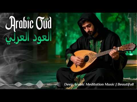Relaxing Oud Melodies | Ancient Arabic Melodies for Deep Inner Peace & Meditation