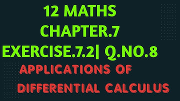 12 MATHS| CHAPTER.7| EXERCISE.7.2| Q.NO.8| APPLICATIONS OF DIFFERENTIAL CALCULUS