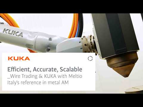 Efficient, Accurate, Scalable: Wire Trading & KUKA with Meltio Italy's reference in Metal AM
