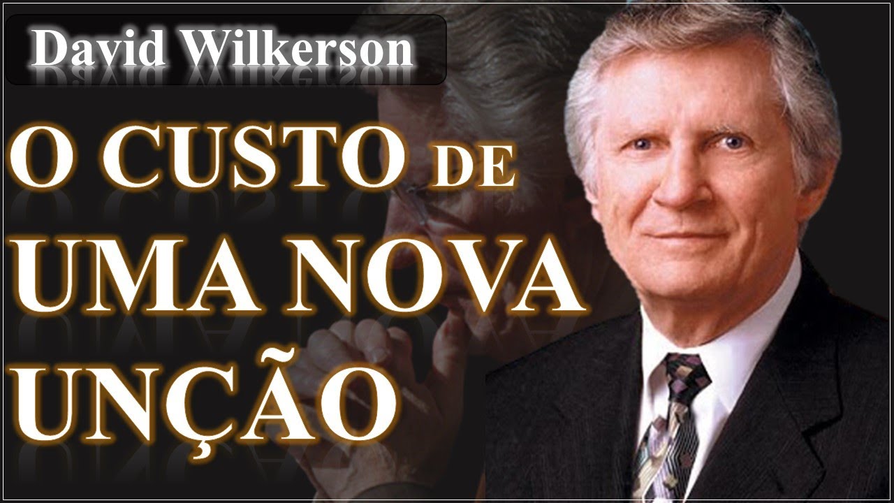 O CUSTO DE UMA NOVA UNÇÃO - DAVID WILKERSON (DUBLADO)