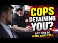 LAWYER: Cops Detaining You? Say THESE 3 Things to Walk Away