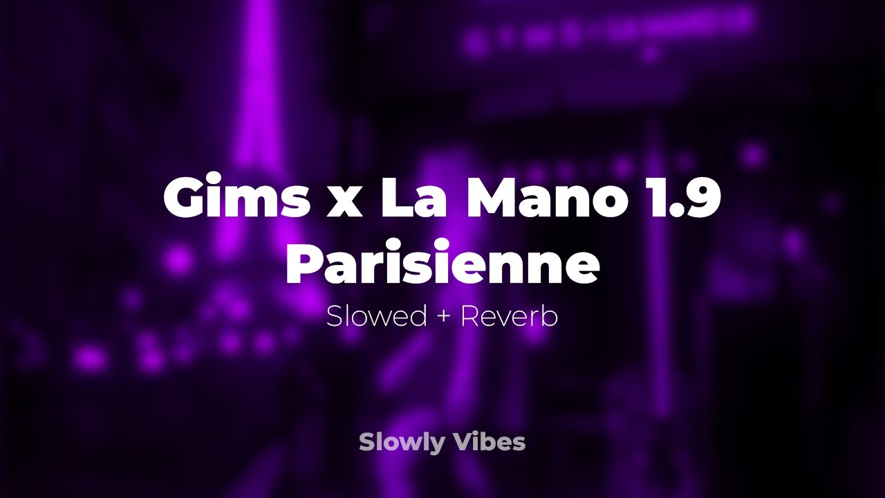 Gims x La Mano 1.9 - Parisienne (𝙨𝙡𝙤𝙬𝙚𝙙 + 𝙧𝙚𝙫𝙚𝙧𝙗)