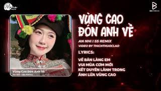 Vùng Cao Đón Anh Về Remix (Bản Hot TikTok) - An Nhi | Em Đây Là Gái Bản Remix Hot TikTok