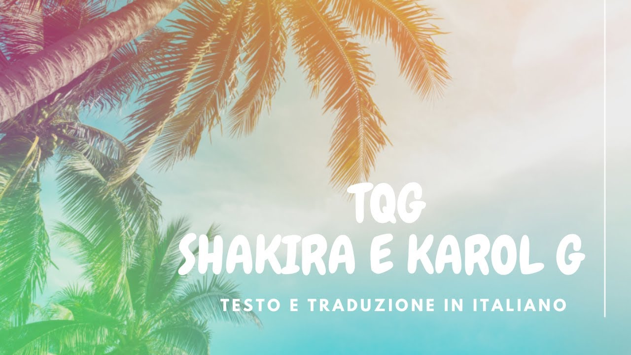 TQG SHAKIRA E KAROL G TESTO E TRADUZIONE YouTube TQG SHAKIRA E KAROL G TESTO E TRADUZIONE YouTube