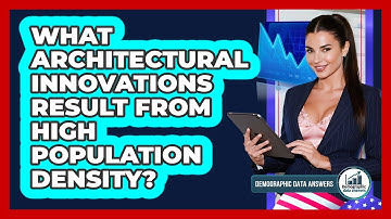 What Architectural Innovations Result From High Population Density? - Demographic Data Answers