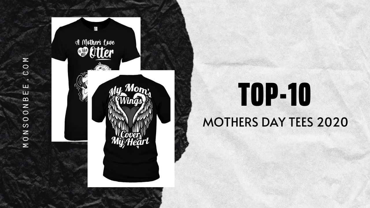 Top-10 Mothers Day T-shirts - 2020 - MonsoonBee.com