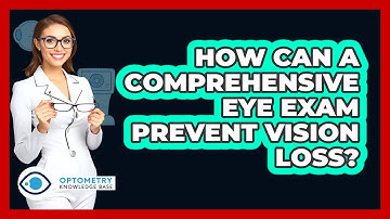 How Can A Comprehensive Eye Exam Prevent Vision Loss? - Optometry Knowledge Base