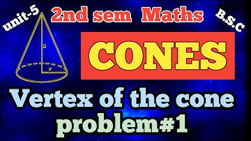 Vertex of the cone  problem#1/CONES/unit-5/2nd sem/bsc1st year maths/expalination in Telugu