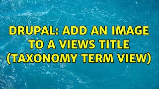 Drupal: Add an image to a views title (Taxonomy Term View) (2 Solutions!!)
