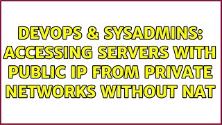 DevOps & SysAdmins: Accessing servers with public IP from private networks without NAT Net Worth