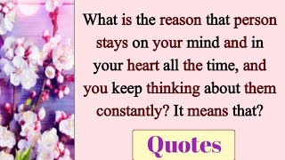 What is the reason that person stays on your mind and in your heart all the time|motivational quotes