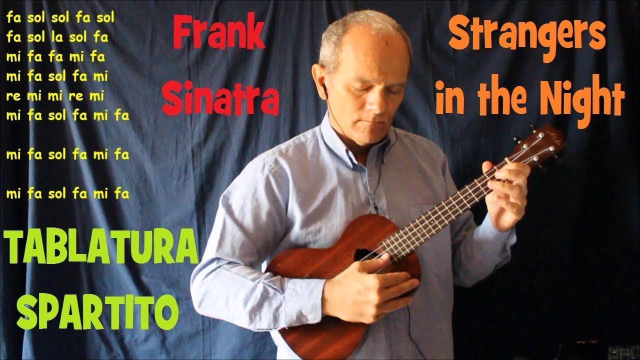 UKULELE - STRANGERS IN THE NIGHT (3 versioni: Note - Tablatura - Spartito)