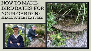 How to create bird baths and small water features in your garden.