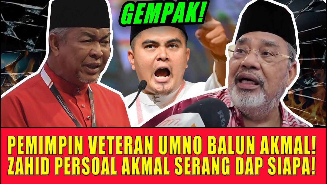 PEMIMPIN VETERAN UMNO BALUN AKMAL JERIT JERIT HASUT LAWAN DAP! ZAHID PERSOAL AKMAL SERANG DAP SIAPA!